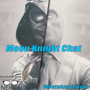 Moon Knight Chat - WhatsApp Edition l Catching Up With The Nerds