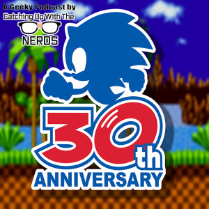 Sonic 30th Anniversary l Catching Up With The Nerds