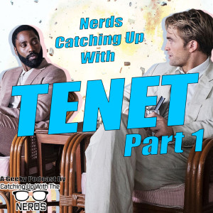 Nerds Catching Up With TENET - Part 1 l Catching Up With The Nerds