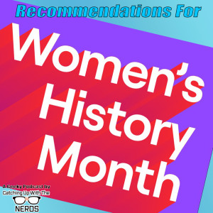 Women History Month Recommendations w/Sarah Rawlings l Catching Up With The Nerds