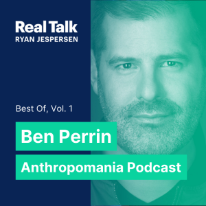 August 15, 2022 - Best of, Vol. 1 // Ben Perrin; Anthropomania Podcast