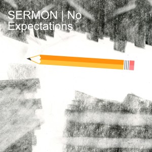SERMON | No Expectations