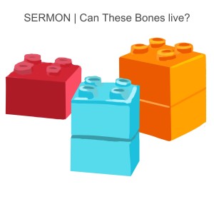 SERMON | Can These Bones live?