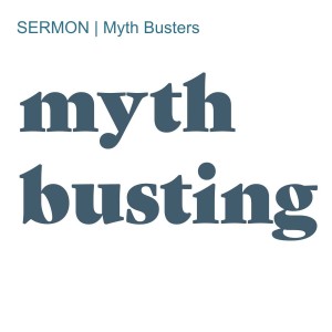 SERMON | Myth Busters