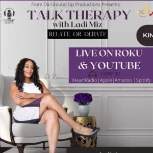 Talk Therapy With Ladi Miz - Is It True Kings Are Made And Queens Are Chosen