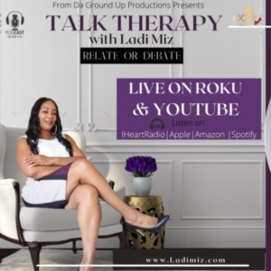 Talk Therapy With Ladi Miz Discussing Blocking Your Blessings