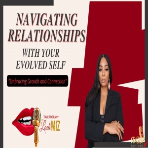 Navigating Relationships with Your Evolved Self: Embracing Growth and Connection