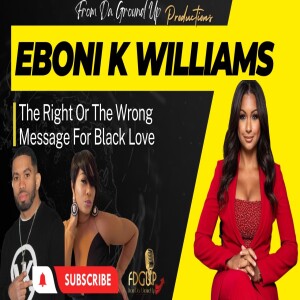 Is Eboni K Williams Sending the Right Message About Black Love?