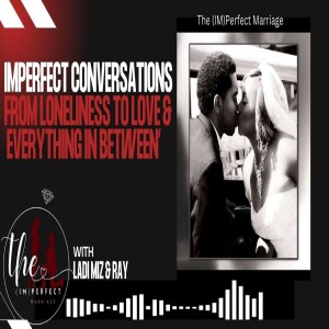 Imperfect Conversations: From Loneliness to Love and Everything In Between
