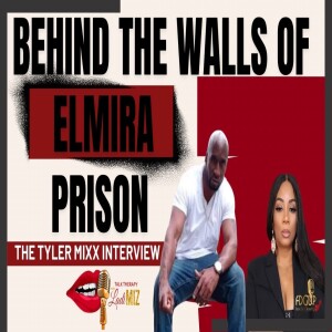 Behind the Walls OF Elmira Prison: The Tyler Mixx Interview – Raw & Uncut from Elmira Prison