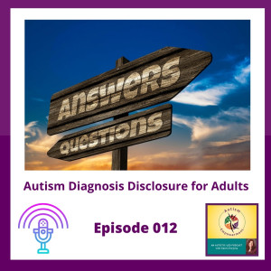 Ep. 12: Autism Diagnosis Disclosure for Adults - When, Why and How to Disclose Your Autism Diagnosis