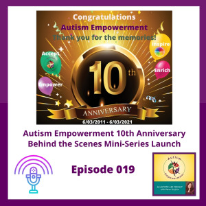 Ep. 19: Autism Empowerment 10th Anniversary + Behind the Scenes Mini-Series Launch