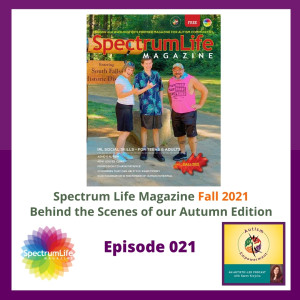 Ep. 21: Spectrum Life Magazine Fall 2021 Preview - Autism Advocacy, Enrichment and Empowerment