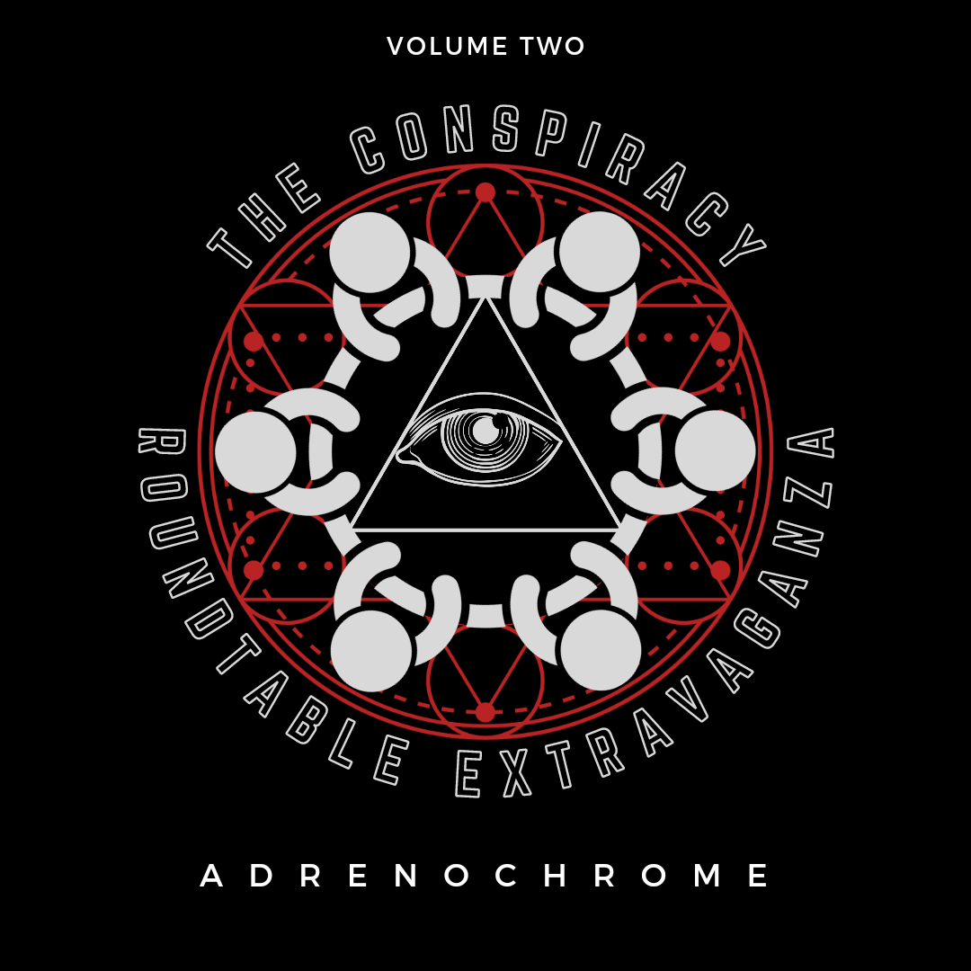 The Conspiracy Roundtable Extravaganza Round 2: Adrenochrome