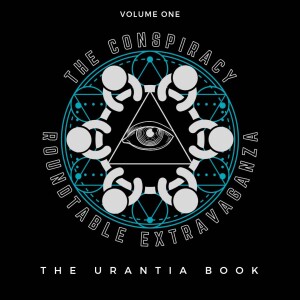 The Conspiracy Roundtable Extravaganza: The Urantia Book