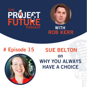 15. Sue Belton on Why You Always Have a Choice