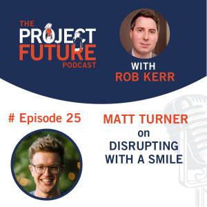 25. Matt Turner on Disrupting with a Smile