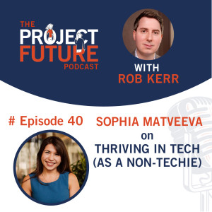 40. Sophia Matveeva on Thriving in Tech (As a Non-Techie)