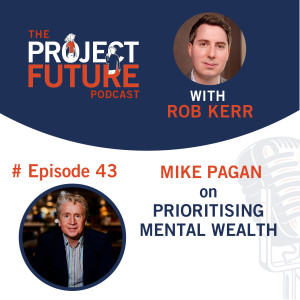 43. Mike Pagan on Prioritising Mental Wealth