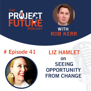 41. Liz Hamlet on Seeing Opportunity from Change