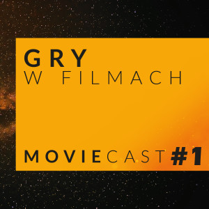 GameCast - MovieCast #1 Dziś o filmach na podstawie gier i grach na podstawie filmów.