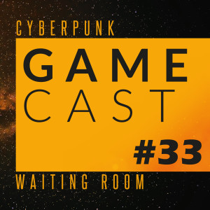 GameCast #33 Poczekalnia Cyberpunk 2077 - lecimy z newsami!