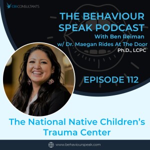 Episode 112:  The National Native Children’s Trauma Center with Dr. Maegan Rides At The Door, Ph.D., LCPC