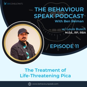 Episode 11: The Treatment of Life-Threatening Pica with Louis Busch, BST, ABS (H.C.), M.Ed., BCBA