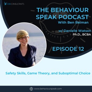 Episode 12: Safety Skills, Game Theory and Suboptimal Choice with Danielle Watson, M.Sc., BCBA