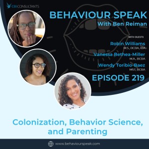 Episode 219: Colonization, Behavior Science,  and Parenting with Robin Williams, Vanessa Bethea-Miller, and Wendy Toribio-Baez