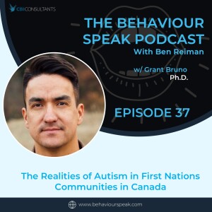 Episode 37: The Realities of Autism in First Nations Communities in Canada with Grant Bruno, Ph.D.