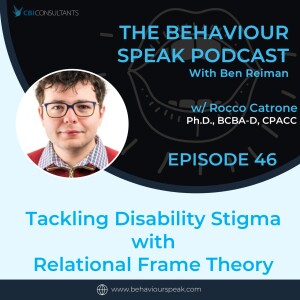 Episode 46: Tackling Disability Stigma with Relational Frame Theory with Dr. Rocco Catrone, Ph.D., BCBA-D
