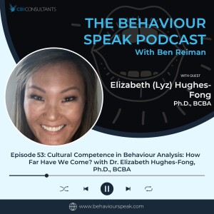 Episode 53: Cultural Competence in Behaviour Analysis: How Far Have We Come? with Dr. Elizabeth Hughes-Fong, Ph.D., BCBA