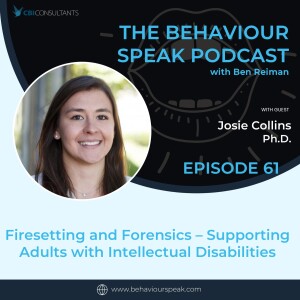 Episode 61: Firesetting and Forensics - Supporting Adults With Intellectual Disabilities with Josephine Collins, Ph.D.