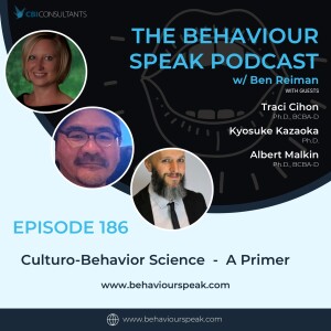 Episode 186: Culturo-Behavior Science:  A Primer with Dr. Traci Cihon, Dr. Kyosuke Kazaoka, and Dr. Albert Malkin