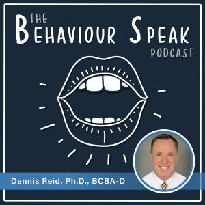Episode 35 - Staff Training and Supervision with Dr. Dennis Reid, Ph.D., BCBA-D