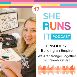 17 - Building an Empire: We are Stronger Together with Sarah Ratzlaff