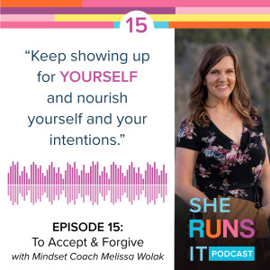 15 - To Accept & Forgive with Mindset Coach Melissa Wolak