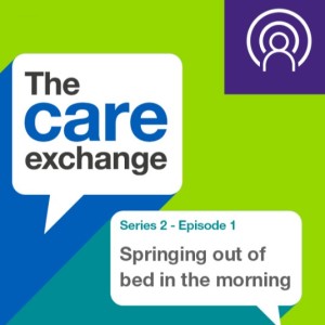S2 E1: Springing out of bed in the morning - Skills for Care | The care exchange