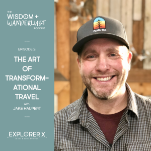 [Travel Better] The Art of Transformational Travel with Jake Haupert