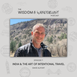 [Travel Better] India & the Art of Intentional Travel with David Alport