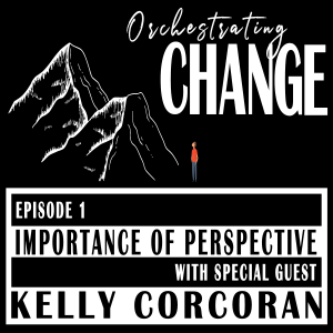 Episode 1 - Importance of Perspective with Kelly Corcoran