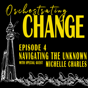 Episode 4 - Navigating the Unknown with Michelle Charles