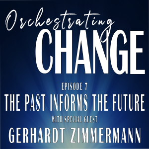 Episode 7 - The Past Informs the Future with Gerhardt Zimmermann