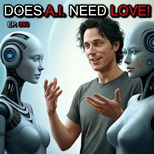 Ep. 393 - Does AI Have a LOVE LIFE?! ❤️ (We Ask the REAL Questions!)