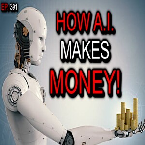 Ep. 391 - A.I.'s Business Blueprint: How to Monetize Our Podcast. #AI