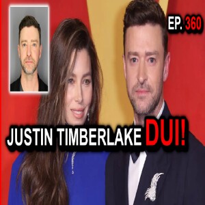 Ep. 360 - Can't Stop the Feeling...of Regret? Justin Timberlake's DUI & The Price of Fame. #news