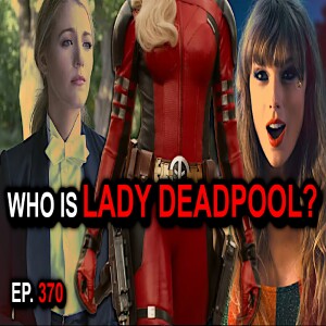 Ep. 370 - Taylor Swift is Lady Deadpool! #taylorswift #deadpool