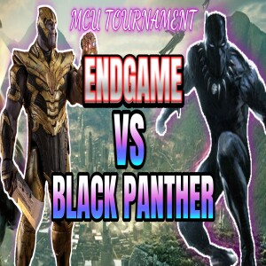 Ep. 453 - Avengers Endgame vs Black Panther. MCU tournament round 2 begins. #MCU
