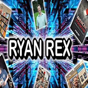 Ep. 333 - Inside the Mind of Ryan Rex: Author Discusses 